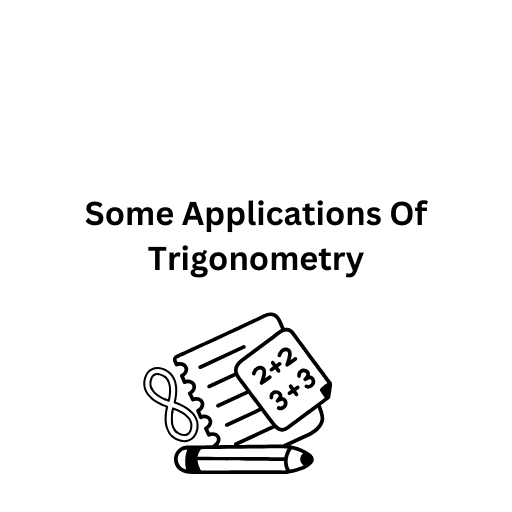 Some Applications Of Trigonometry 